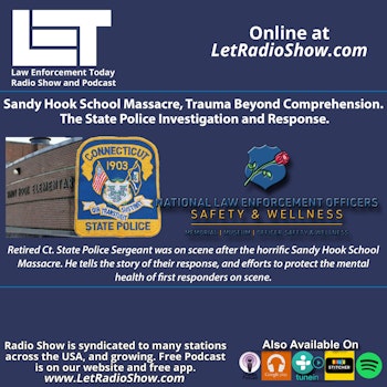 S7E6: Sandy Hook School Massacre, Trauma Beyond Comprehension. State Police Response.