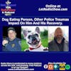 Dog Eating Person, Other Police Traumas Impact on Him, and His Recovery