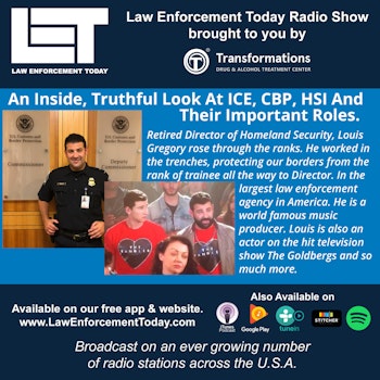 S3E53: The Truth About ICE, CBP,  HSI And Their Important Roles.  Retired Director of Homeland Security, Louis Gregory.