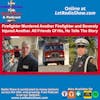 Firefighter Murdered Another Firefighter and Severely Injured Another. All Friends Of His, He Tells The Story