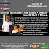 Miracle Transplant that Saved a Deputy Sheriff Shot 5 Times. From Desperation to Resilience. Special Episode.