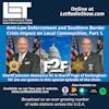S5E76: Anti-Law Enforcement and the Southern Border Crisis Impact on  Local Communities, Part 1.