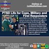 PTSD Life for Cops, Military and First Responders