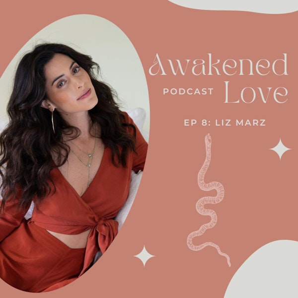 Angel with Liz Marz on alchemising the pain of loss, sacred sisterhood & the intentional process for calling in the love of your life.