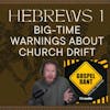 Big-Time Warnings About Church Drift (Hebrews 1)