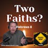 Two Faiths? (Hebrews 8)