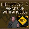 What's Up With Angels? (Hebrews 3)