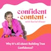 Confident Content: Why It’s All About Building True Confidence?