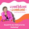 Confident Content: Should We Get Political in Our Marketing?