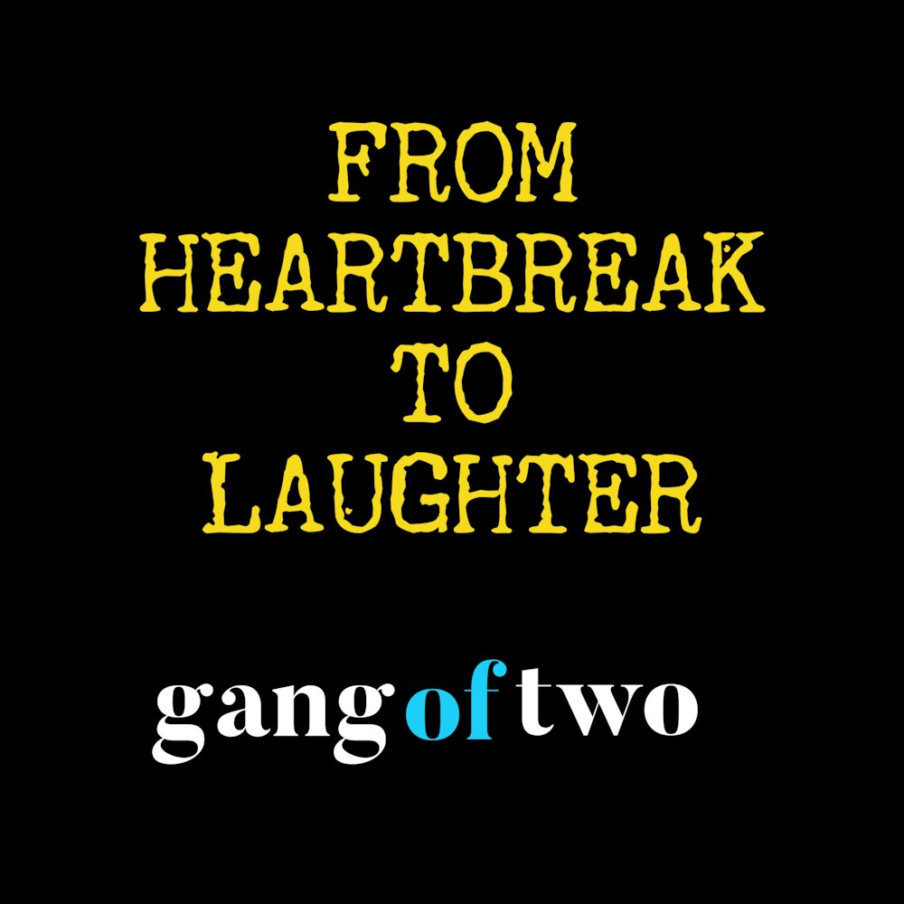 FROM HEARTBREAK TO LAUGHTER