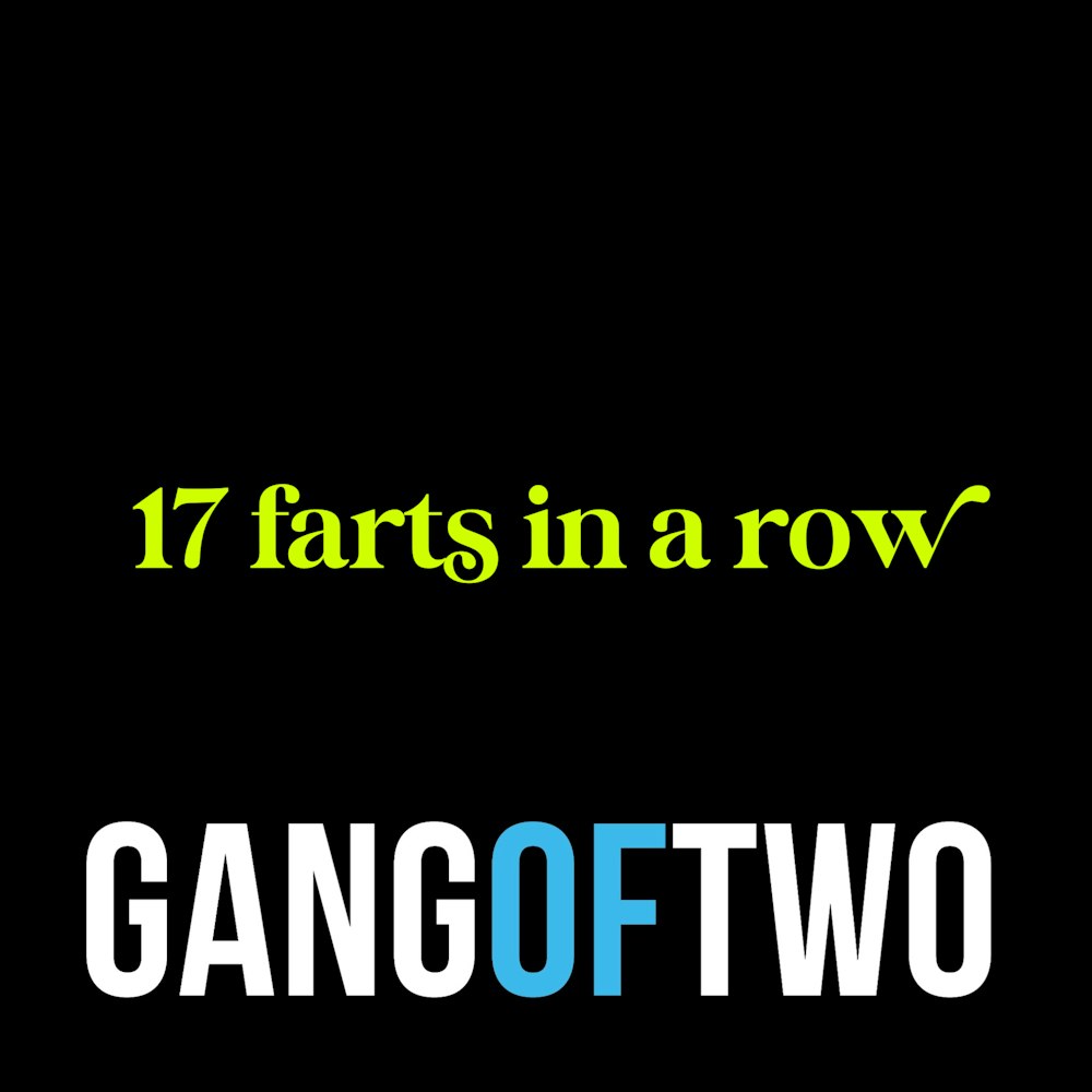 17 FARTS IN A ROW