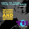 HOW TO GET YOUR POWER BACK: Episode2 - The Power of Doubt: Recognizing and Overcoming Self-Doubt