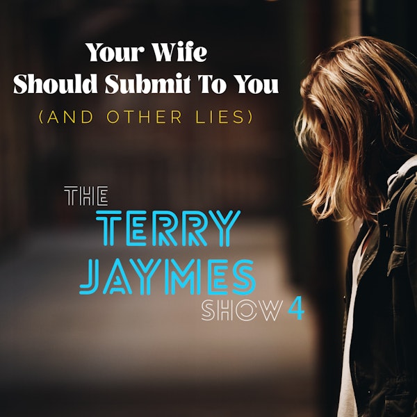 YOUR WIFE SHOULD SUBMIT TO YOU (and other lies)