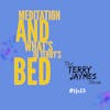 MEDITATION AND WHAT'S IN TERRY'S BED?