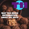 WAY TOO MUCH INFORMATION ABOUT MY NUTS