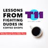 LESSONS LEARNED FROM FIGHTING IN COFFEE SHOPS with Mike Pace