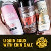 Liquid Gold with Erin Dale