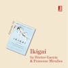 Ikigai by Héctor García and Francesc Miralles: the real secrets to living a long and happy life