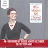 Who moved my cheese by Spencer Johnson: How To Use Cheese To Free Your Mind