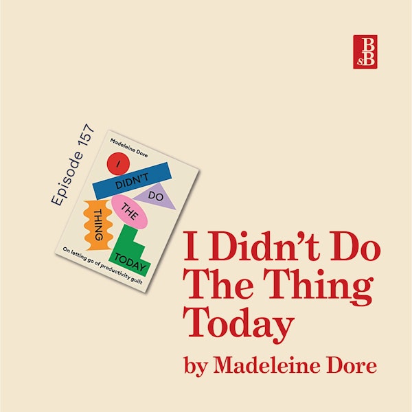 I Didn't Do The Thing Today by Madeleine Dore: why productivity is not the meaning of life