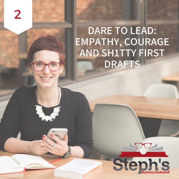 Dare to Lead by Brené Brown: Empathy, courage and sh1tty first drafts