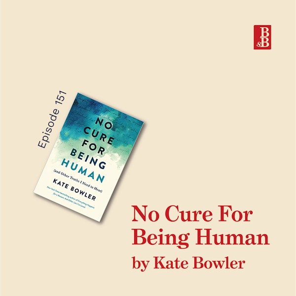 No Cure For Being Human by Kate Bowler: how to find out what really matters in life