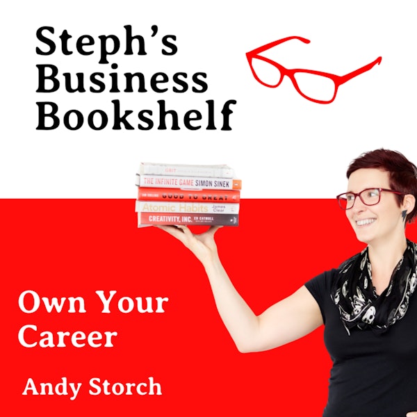 Own Your Career, Own Your Life by Andy Storch: why you need to take more responsibility for your career, and your life