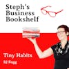 Tiny Habits by BJ Fogg: Why you need to start small to create big changes