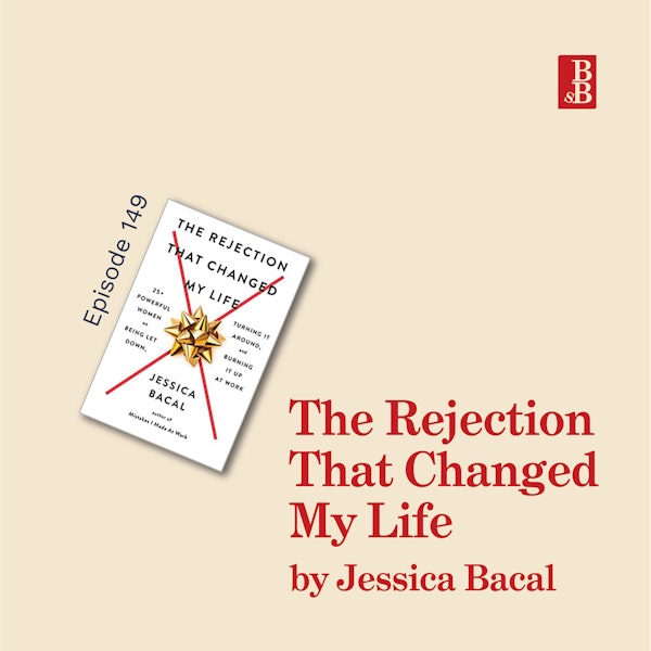 The Rejection That Changed My Life by Jessica Bacal: why we need to practice being rejected more