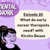 What do early career therapists need? (with Kirstin Bouse)