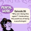 “Why am I doing this again?” Celebrating the positives of being a psychologist