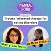 Trauma-informed therapy for eating disorders (with Sherry-Lee Smith)