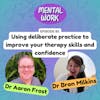Using deliberate practice to improve your therapy skills and confidence (with Aaron Frost)