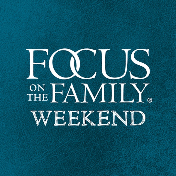 Focus on the Family Weekend: Jun. 3-4 2023