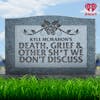 Death, Grief & Other Sh*t We Don't Discuss