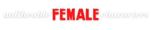 Unlikeable Female Characters