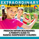 Freedom Within Boundaries: A Parent’s Guide to Raising Independent Children