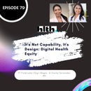79 I It's Not Capability, It's Design: Digital Health Equity (HLTH)