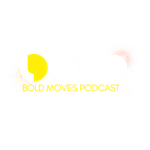 Bold Moves Podcast | Inspiring Stories & Fearless Talks