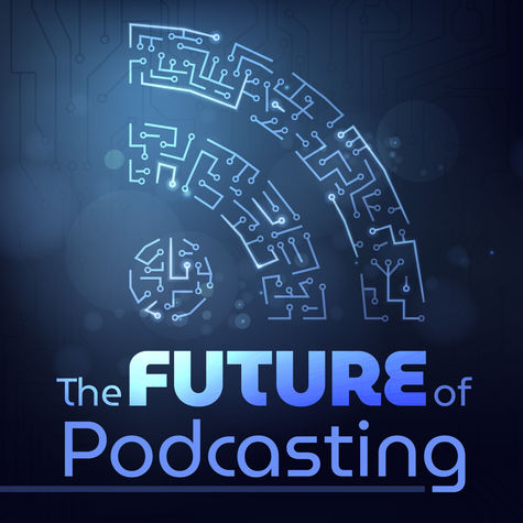 The Future of Podcasting The Future of Podcasting