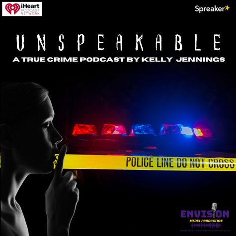 Unspeakable: A True Crime Podcast By Kelly Jennings Unspeakable: A True Crime Podcast By Kelly Jennings
