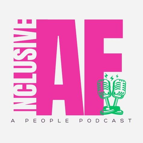 The Inclusive AF Podcast The Inclusive AF Podcast
