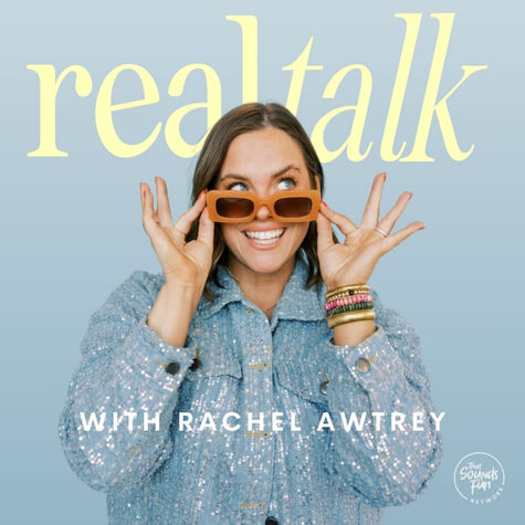 Real Talk with Rachel Awtrey Real Talk with Rachel Awtrey