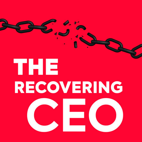 The Recovering CEO Podcast - Addiction, Recovery and Business The Recovering CEO Podcast - Addiction, Recovery and Business
