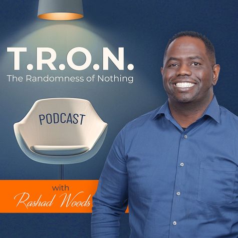 T.R.O.N. Podcast- The Randomness of Nothing Podcast T.R.O.N. Podcast- The Randomness of Nothing Podcast