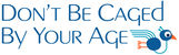 Don't Be Caged By Your Age