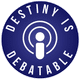Destiny Is Debatable