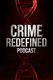 Crime Redefined Podcast