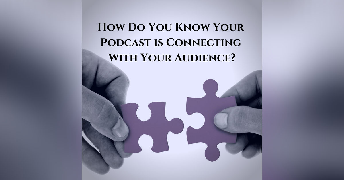 How Do You Know Your Podcast is Connecting With Your Audience?