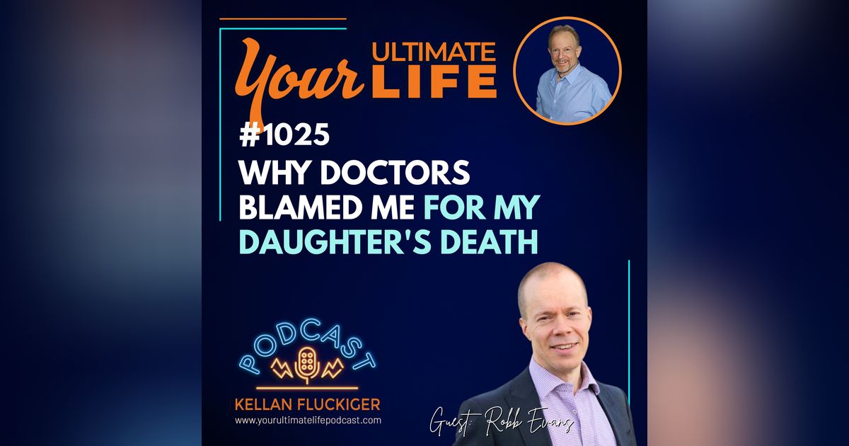 Why Doctors Blamed Me for My Daughter's Death | Robb Evans
